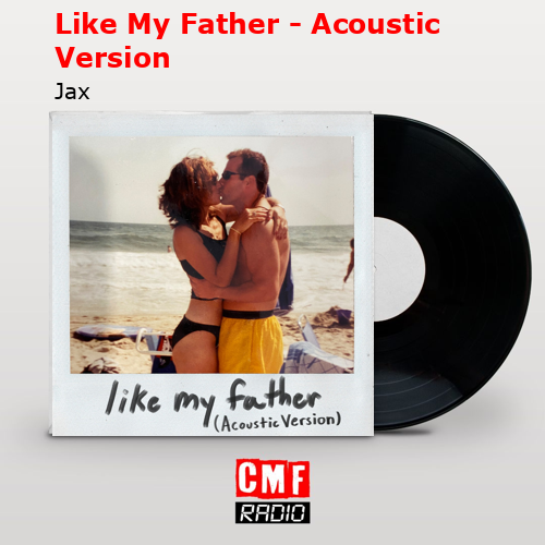 Like My Father – Acoustic Version – Jax