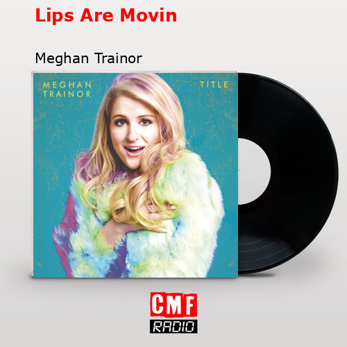 final cover Lips Are Movin Meghan Trainor