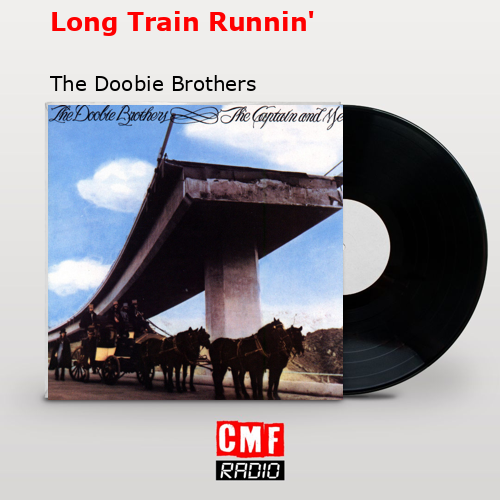 Long Train Runnin’ – The Doobie Brothers