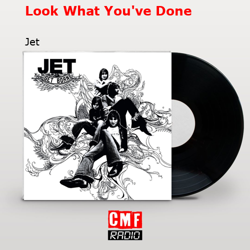 Look What You’ve Done – Jet