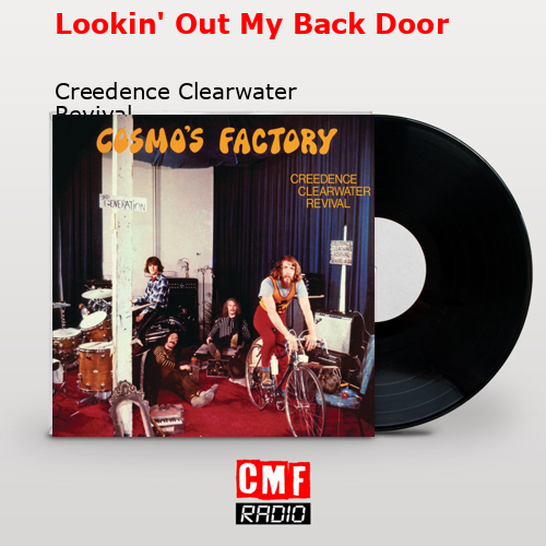 Lookin’ Out My Back Door – Creedence Clearwater Revival