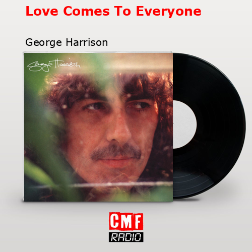 Love Comes To Everyone – George Harrison