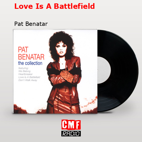 Love Is A Battlefield – Pat Benatar