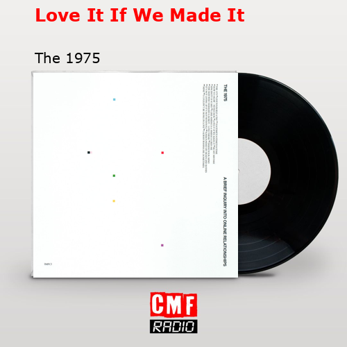 final cover Love It If We Made It The 1975