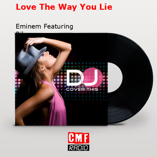 Love The Way You Lie – Eminem Featuring Rihanna