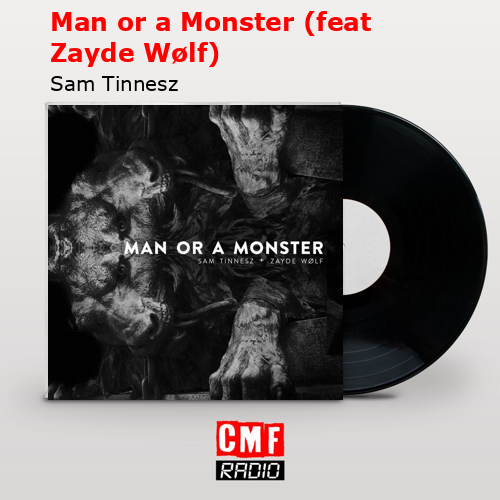 Man or a Monster (feat Zayde Wølf) – Sam Tinnesz