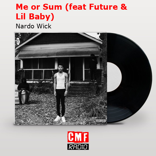 final cover Me or Sum feat Future Lil Baby Nardo Wick