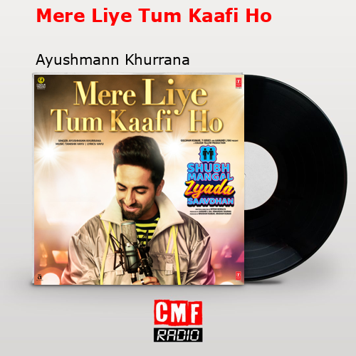 Mere Liye Tum Kaafi Ho – Ayushmann Khurrana