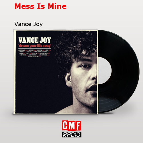 Mess Is Mine – Vance Joy