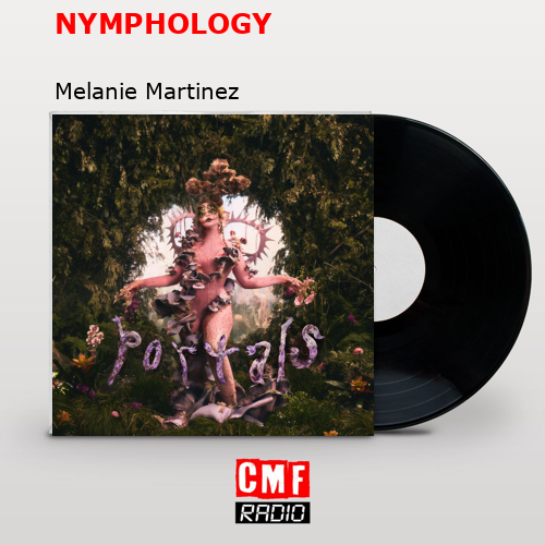 NYMPHOLOGY – Melanie Martinez