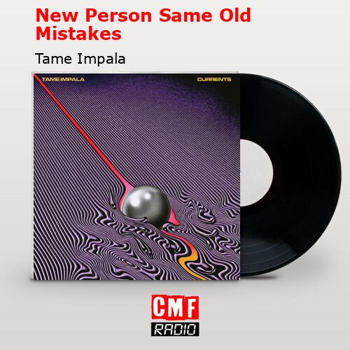 New Person Same Old Mistakes – Tame Impala