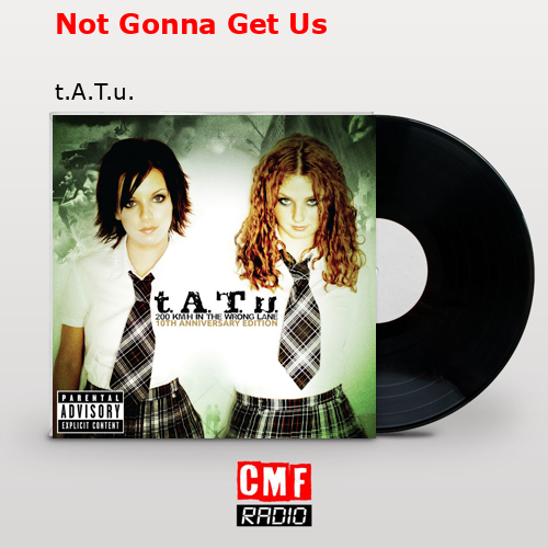 final cover Not Gonna Get Us t.A.T.u