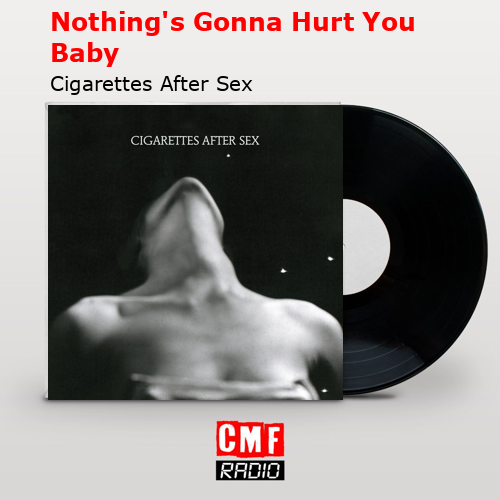 Nothing’s Gonna Hurt You Baby – Cigarettes After Sex