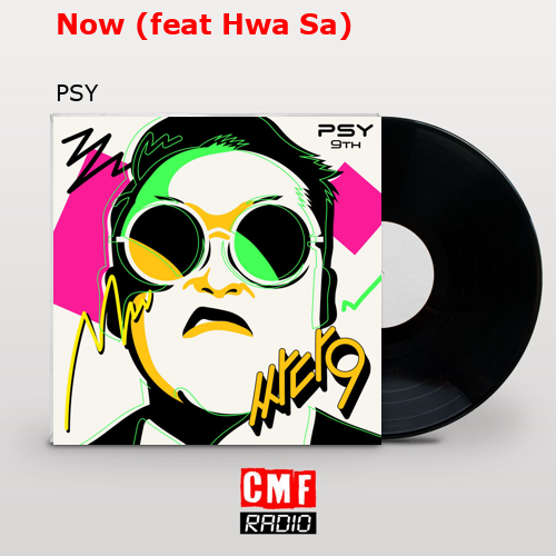 Now (feat Hwa Sa) – PSY