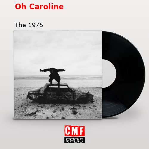 Oh Caroline – The 1975
