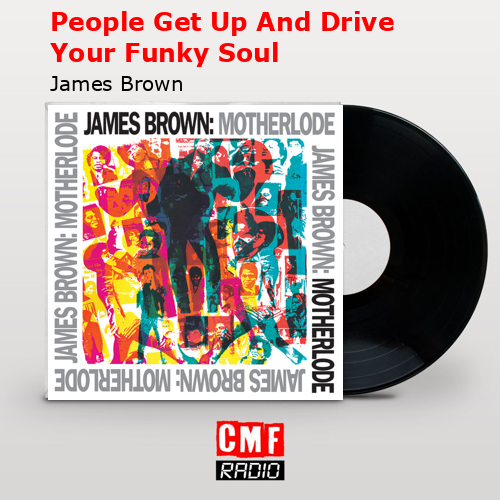 People Get Up And Drive Your Funky Soul – James Brown