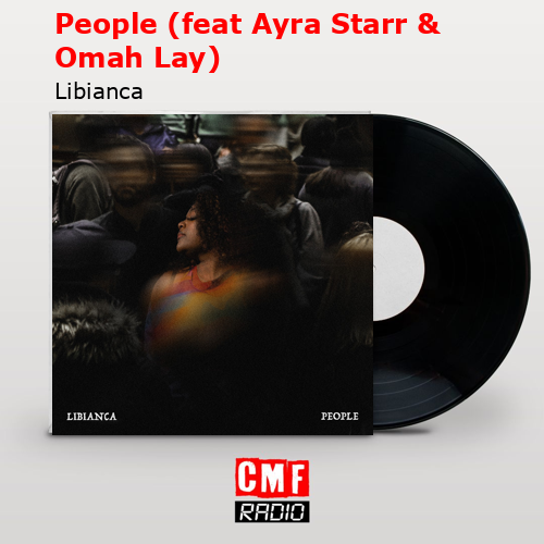 People (feat Ayra Starr & Omah Lay) – Libianca