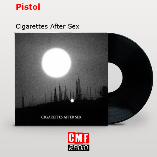 Pistol – Cigarettes After Sex