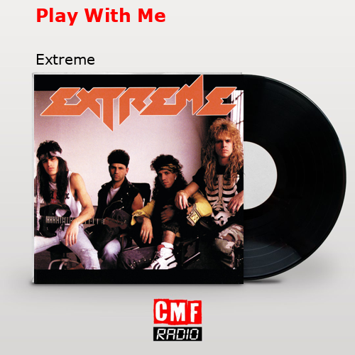 Play With Me – Extreme