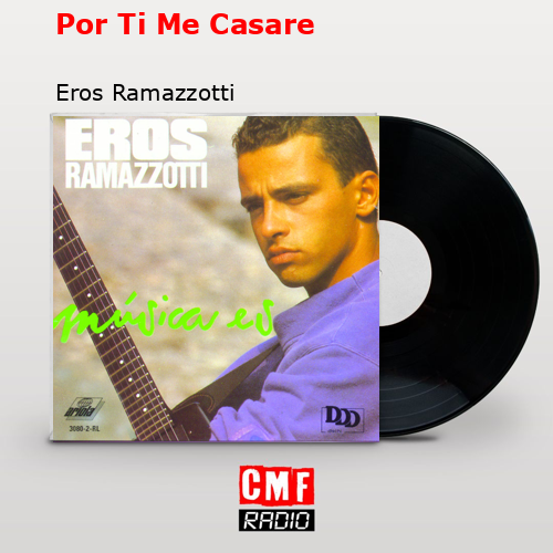final cover Por Ti Me Casare Eros Ramazzotti