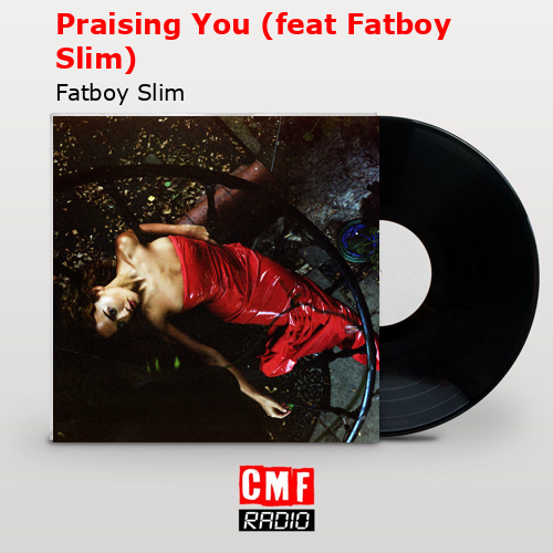 final cover Praising You feat Fatboy Slim Fatboy Slim