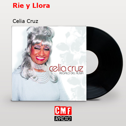 Rie y Llora – Celia Cruz