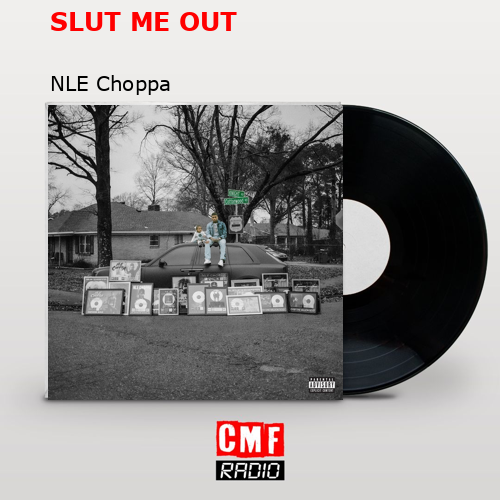 SLUT ME OUT – NLE Choppa