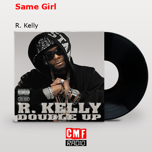 Same Girl – R. Kelly