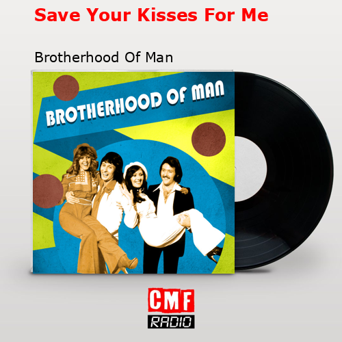 final cover Save Your Kisses For Me Brotherhood Of Man