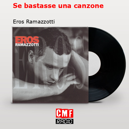 Se bastasse una canzone – Eros Ramazzotti