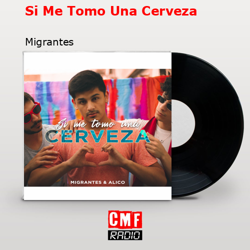 final cover Si Me Tomo Una Cerveza Migrantes