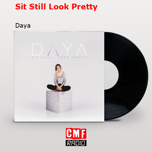 Sit Still Look Pretty – Daya