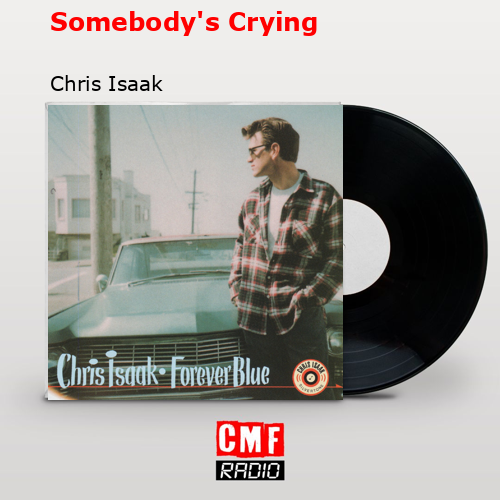 final cover Somebodys Crying Chris Isaak