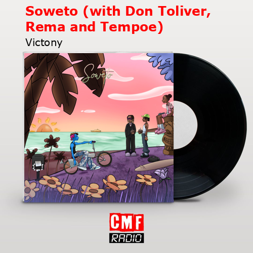 Soweto (with Don Toliver, Rema and Tempoe) – Victony