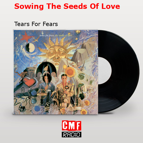 Sowing The Seeds Of Love – Tears For Fears