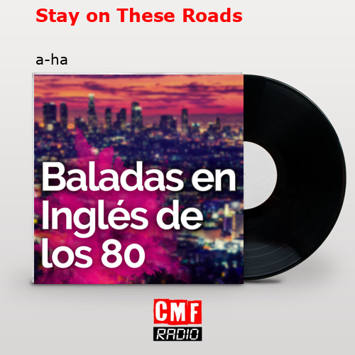 Stay on These Roads – a-ha