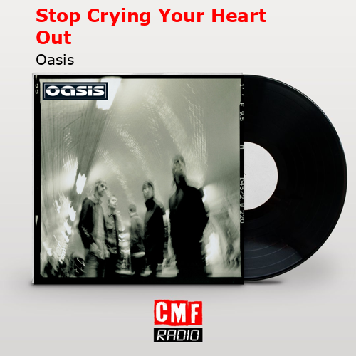Stop Crying Your Heart Out – Oasis