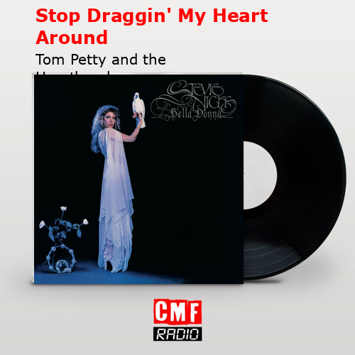 Stop Draggin’ My Heart Around – Tom Petty and the Heartbreakers