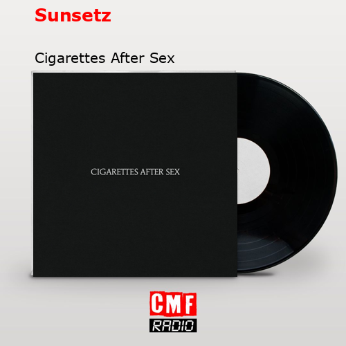 Sunsetz – Cigarettes After Sex