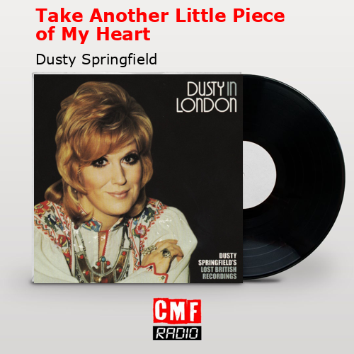 Take Another Little Piece of My Heart – Dusty Springfield
