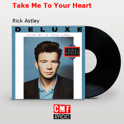 Take Me To Your Heart – Rick Astley