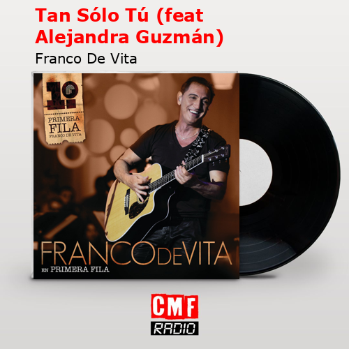 Tan Sólo Tú (feat Alejandra Guzmán) – Franco De Vita