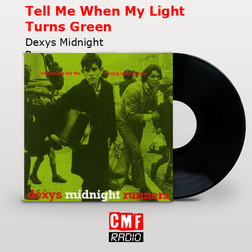 Tell Me When My Light Turns Green – Dexys Midnight Runners