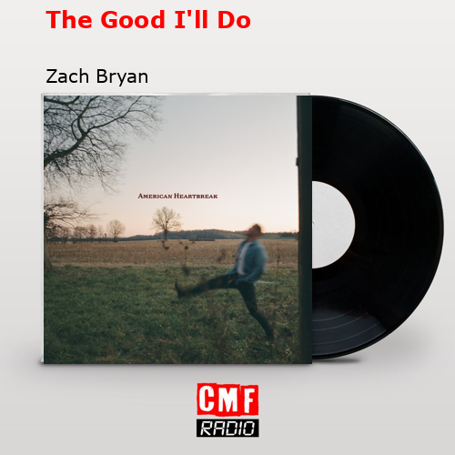 The Good I’ll Do – Zach Bryan