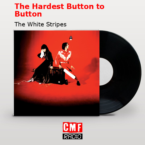final cover The Hardest Button to Button The White Stripes