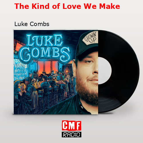 final cover The Kind of Love We Make Luke Combs