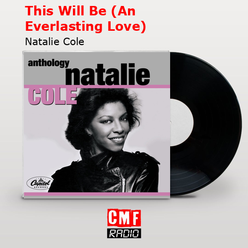 This Will Be (An Everlasting Love) – Natalie Cole