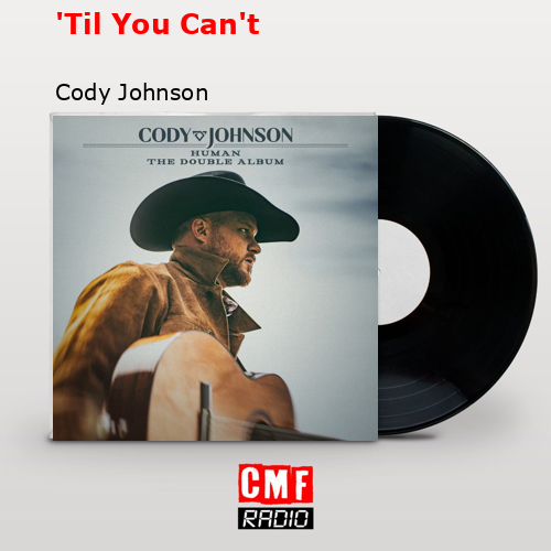 ‘Til You Can’t – Cody Johnson