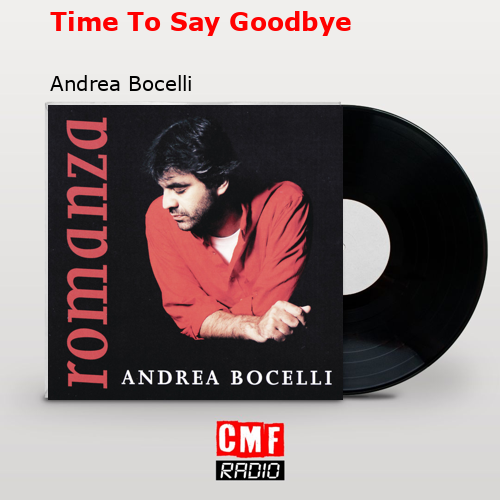 Time To Say Goodbye – Andrea Bocelli