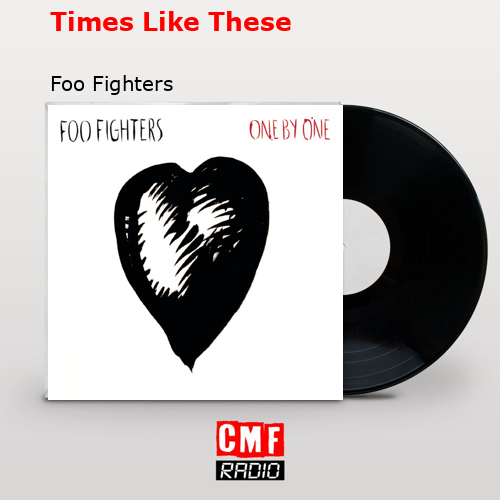Times Like These – Foo Fighters